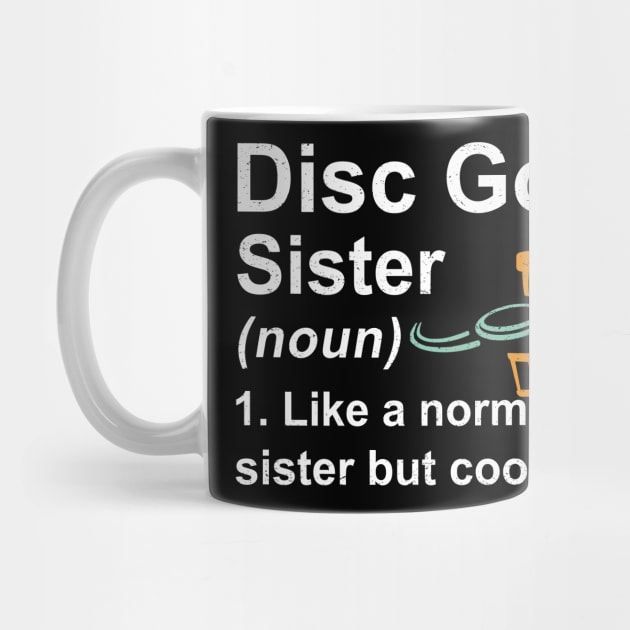 Disc Golf Sister Noun Like A Normal Sister But Cooler by kateeleone97023